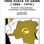 From the Congo Free State to Zaïre (1885-1974): Towards a Demystification of Economic and Political History