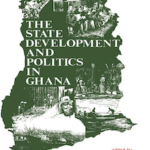 THE STATE DEVELOPMENT AND POLITICS IN GHANA