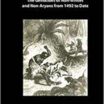 White Ferocity: The Genocides of Non-whites and Non-aryans from 1492 to Date