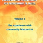 Information and Communication Technologies for Development in Africa -vol. 2: The experience with Community Telecentres (Printed)