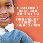 African futures and Childhood Studies in Africa'' / ''Futurs africains et les études sur l'enfance en Afrique