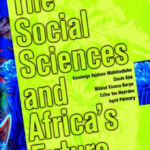 The Social Sciences and Africa’s Future - Knowledge Rajohane Matshedisho, Claude Abé, Mildred Kiconco Barya, Esther Van Heerden, Ingrid Palmary (Printed)