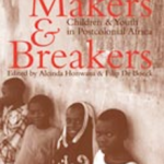 Makers and Breakers : Children & Youth in Postcolonial Africa. Edited by Alcinda Honwana & Filip De Boeck (Printed)