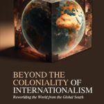 Beyond the Coloniality of Internationalism: Reworlding the World from the Global South